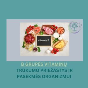 B VITAMINŲ TRŪKUMO PRIEŽASTYS IR PASEKMĖS ORGANIZMUI