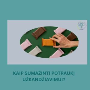 KAIP SUMAŽINTI POTRAUKĮ UŽKANDŽIAVIMUI?