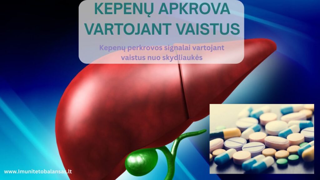 Kepenų perkrovos signalai vartojant vaistus nuo skydliaukės